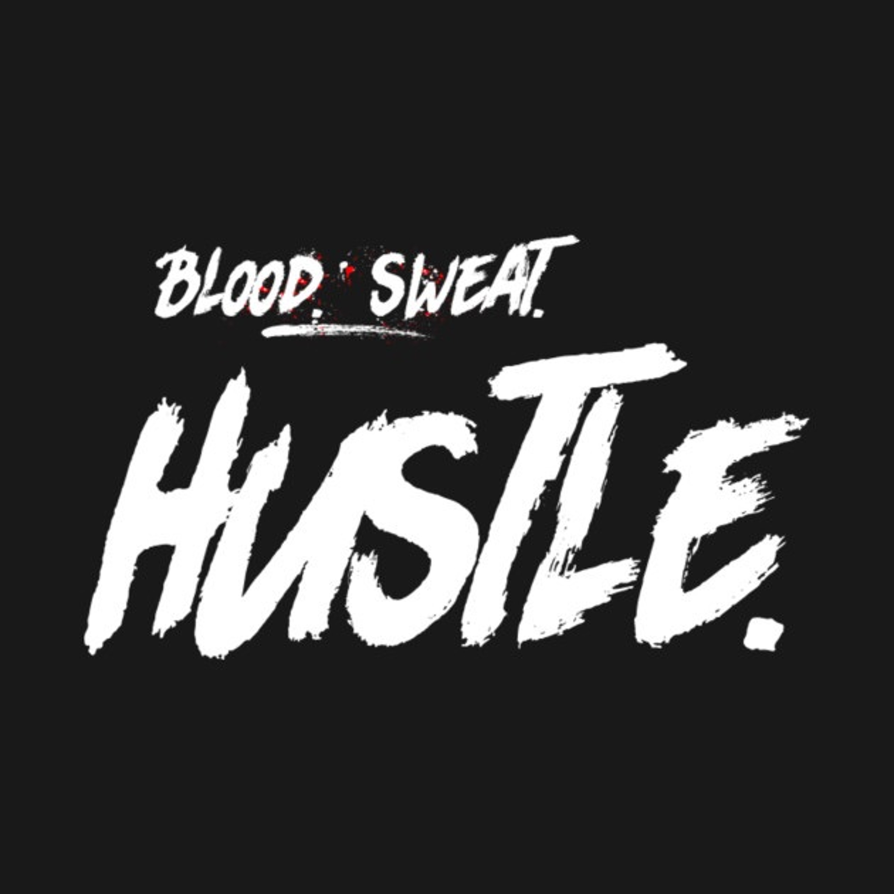 BLOOD,SWEAT, AND HUSTLE episode artwork