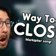 WAY TOO CLOSE! -Markiplier remix - Song by Endigo