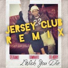 DJ Bake x DJ Addy - I Wish You Die (Jersey Club Rmx) *BONUS*