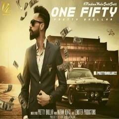 One Fifty - Pretty Bhullar (Original)