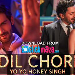 DIL CHORI - Sonu Ke Titu Ki Sweety - YO YO HONEY SINGH,SIMAR KAUR,ISHERS - ClickMaza.com