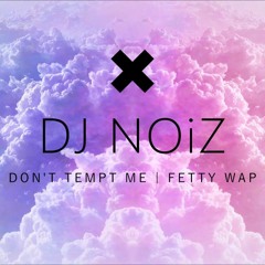 DJ NOiZ - DON'T TEMPT ME X FETTY WAP