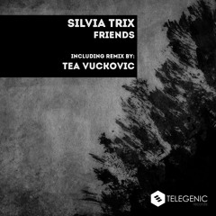 TLR006 Silvia Trix - Friends (Original Mix) [Telegenic Records] Release Date: 07. 05. 2018