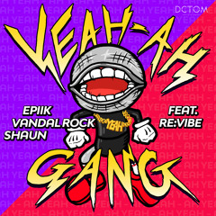 Vandal Rock, Epiik, SHAUN Ft.Revibe - Yeah Ah Gang (Original Mix)