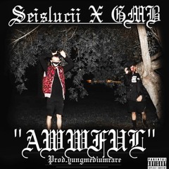 AWWFUL ft. GMB [prod. yungmediumrare]