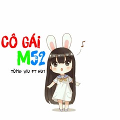 Cô Gái M52 - Tùng Viu Ft Huy ♪ 3D Version