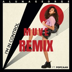 AlunaGeorge Ft. Popcaan - Im In Control (Muve Remix)