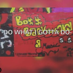 -Do what I Gotta Do-  G-R.E.Q. Feat. 🖤™Dripp Swankk💔xo°