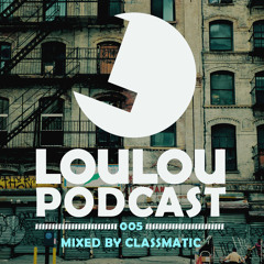 LouLou Podcast 005 mixed by Classmatic (FREE DOWNLOAD)