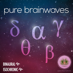 Pure Brainwaves | Binaural Beats & Isochronic Tones | by Gaia Meditation by  Gaia Meditation