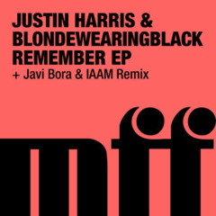 Justin Harris & blondewearingblack - Remember (Javi Bora & IAAM Rmx) - OUT NOW