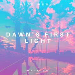 MarkTao - Dawn's First Light (ALTO Remix)