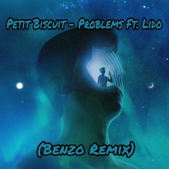Petit Biscuit - Problems Ft. Lido (Benzo Remix)
