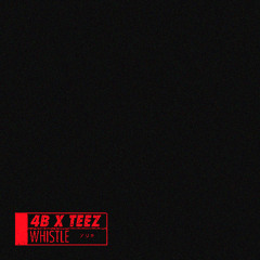 4B x TEEZ - Whistle (R.D.G Bootleg)
