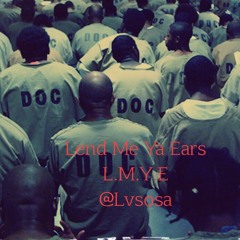 L.M.Y.E (Lend Me Ya Ears)