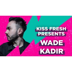 Kiss Fresh Presents... Wade Kadir
