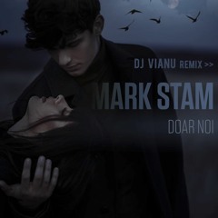Mark Stam - Doar Noi (Dj Vianu Extended Remix)