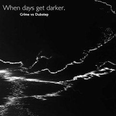 When days get darker - Grime vs Dubstep