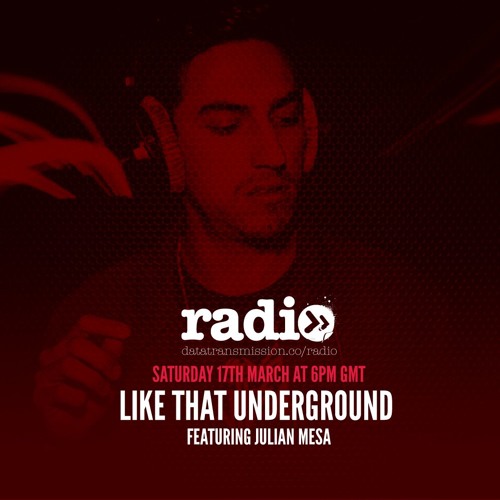Stream Like That Underground With Julian Mesa By Data Transmission Radio Listen Online For Free On Soundcloud