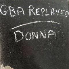 GBA Replayed - GBA 113 Donna