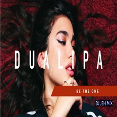Dua Lipa - Be The One (DJ JEH MIX)