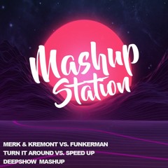 Merk & Kremont Vs Funkerman - Turn It Around Vs Speed Up (DEEPSHOW Mashup)