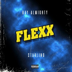 Ray Almighty ft. Starling- Flexx