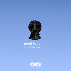 used to it (prod. by kojo a. x nicky quinn)