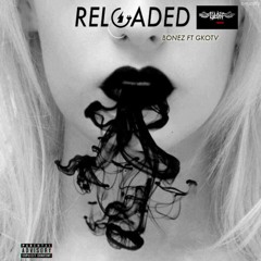 RELOADED FT GKOTV - BONEZ