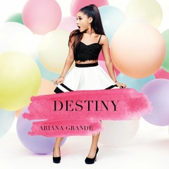 Destiny - Ariana Grande