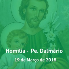 Santa Missa 19.03.2018 - Homilia Pe. Dalmário