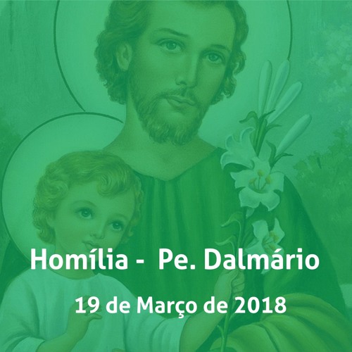 Santa Missa 19.03.2018 - Homilia Pe. Dalmário