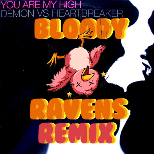 Demon vs Heartbreaker - You Are My High (Bloody Ravens Remix)