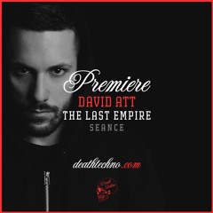 DT:Premiere | David Att - The Last Empire [Seance]