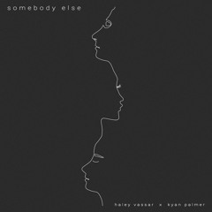 "Somebody Else" Haley Vassar & Kyan Palmer