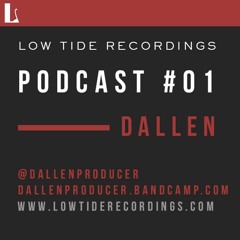 Low Tide Podcast #01 :: Dallen