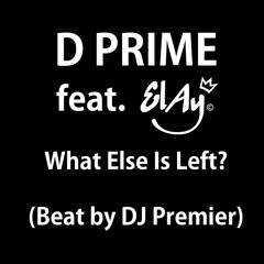 D Prime feat. El Ay - What Else Is Left? (Beat by DJ Premier)