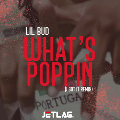 Whats Poppin (I Got It Remix) - Lil Bud