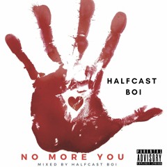 No More You (Mixed by Halfcast boi)
