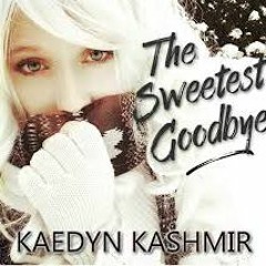 Kaedyn Kashmir - The Sweetest Goodbye