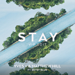 Yves V & Matthew Hill - Stay (VIP EDIT) ft Betsy Blue