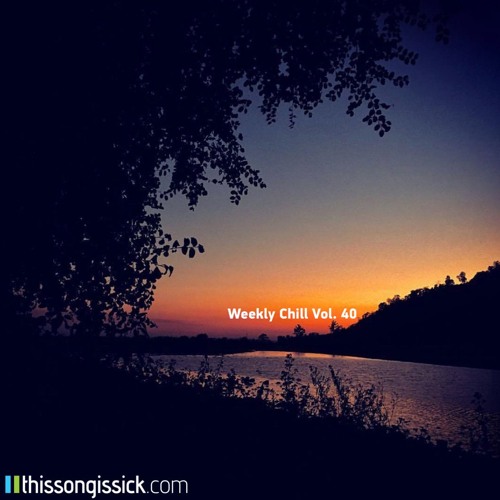 Weekly Chill Playlist Vol. 40