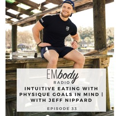 EP. 33 Intuitive Eating with Physique Goals in Mind | with Jeff Nippard