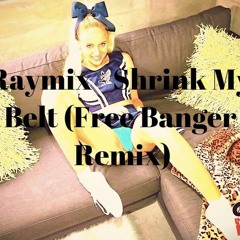 Raymix - Shrink My Belt (Free Banger Remix)