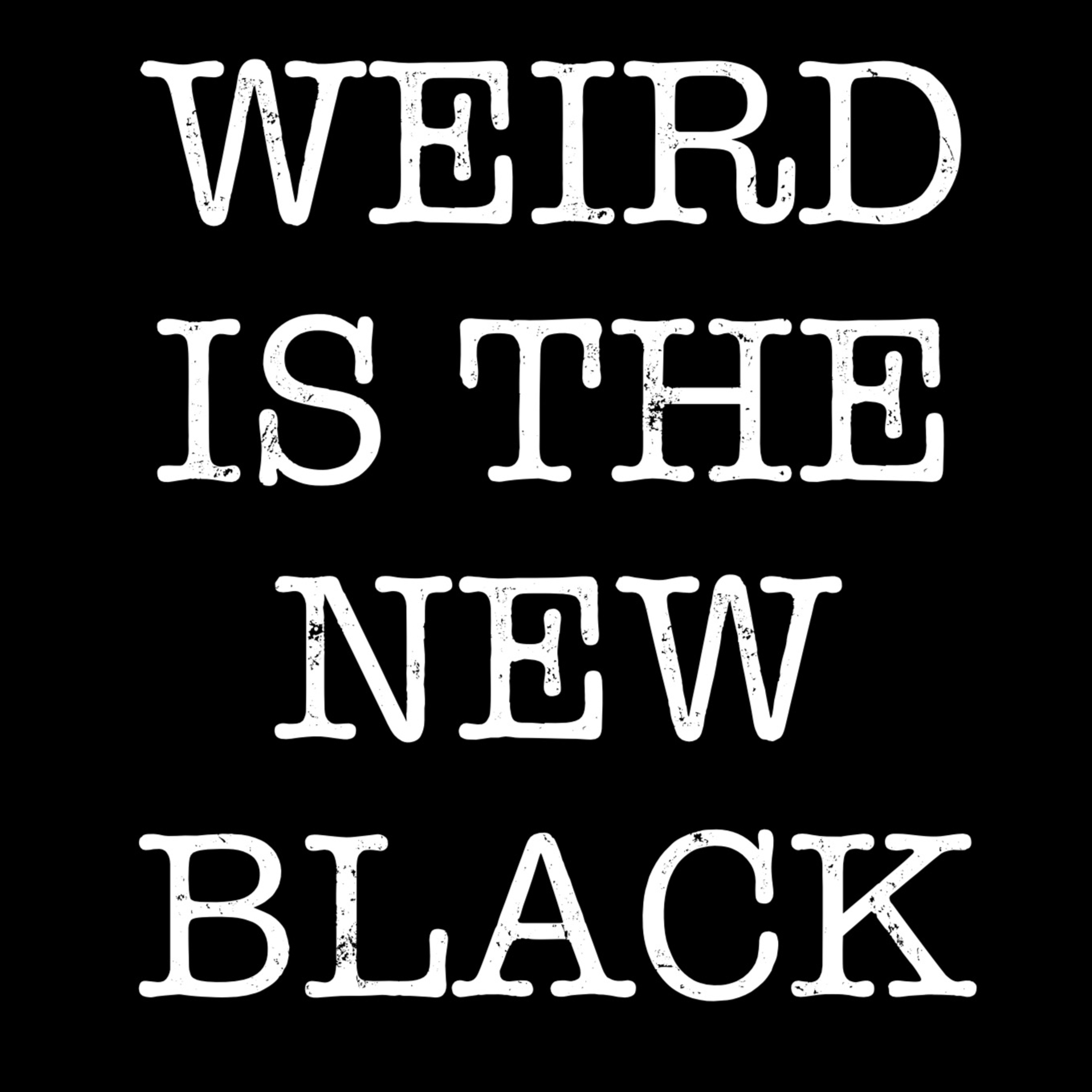 The Weird Is The New Black Show