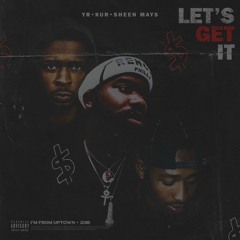 YR feat. Kur & Sheen Mays - Lets Get It (Prod. Dinuzzo)