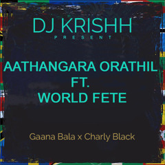 AATHANGARA ORATHIL FT. WORLD FETE - DJKRISHH