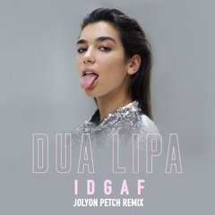Dua Lipa - IDGAF (Jolyon Petch Remix) [FREE DOWNLOAD]
