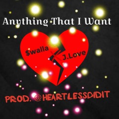 Anything That I Want ft. J.Love (Prod. @HeartlessDidit)