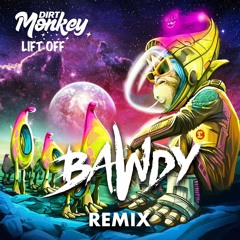 Dirt Monkey - Lift Off (BAWDY Remix)[FREE DOWNLOAD]